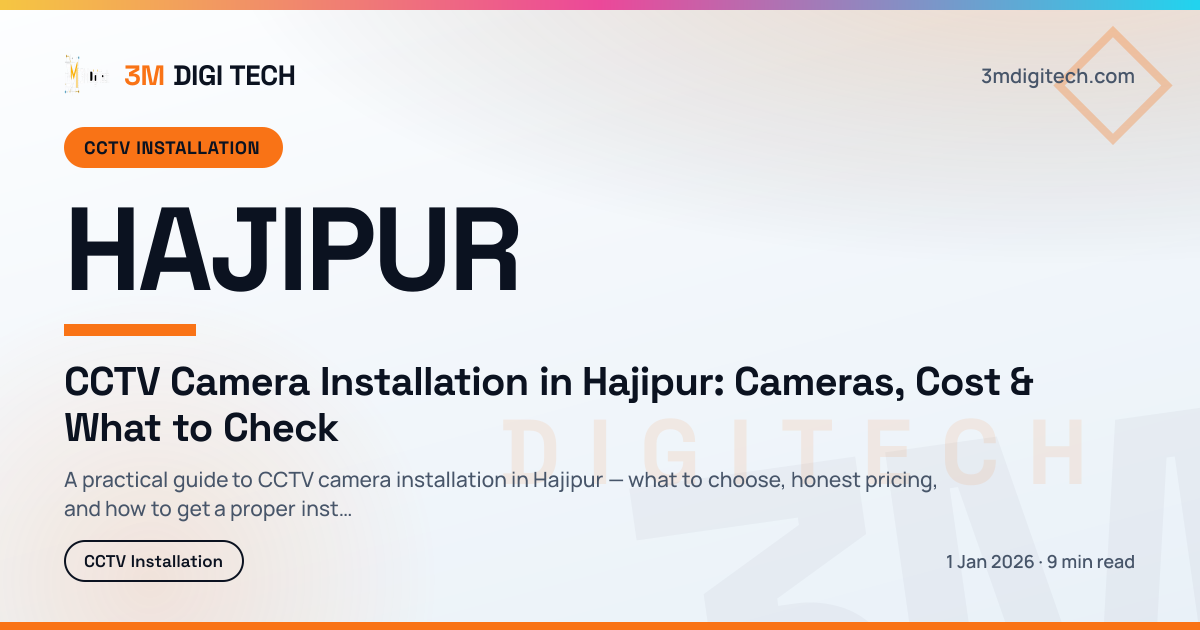 CCTV Camera Installation in Hajipur: Cameras, Cost & What to Check