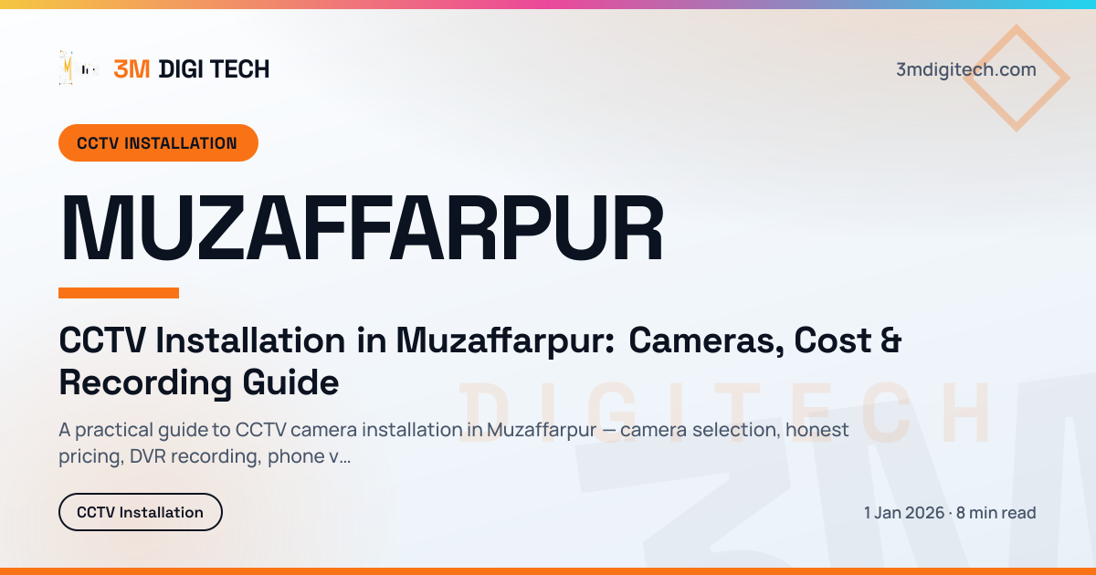 CCTV Installation in Muzaffarpur: Cameras, Cost & Recording Guide